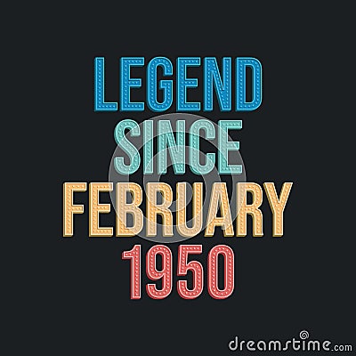 Legend since February 1950 - retro vintage birthday typography design for Tshirt Vector Illustration