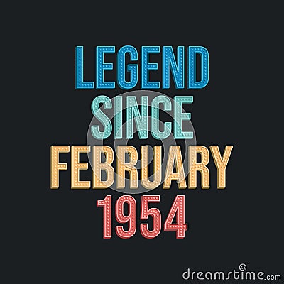 Legend since February 1954 - retro vintage birthday typography design for Tshirt Vector Illustration