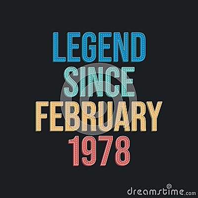 Legend since February 1978 - retro vintage birthday typography design for Tshirt Vector Illustration