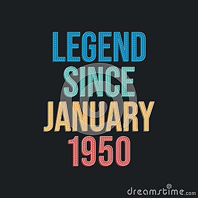 Legend since January 1950 - retro vintage birthday typography design for Tshirt Vector Illustration