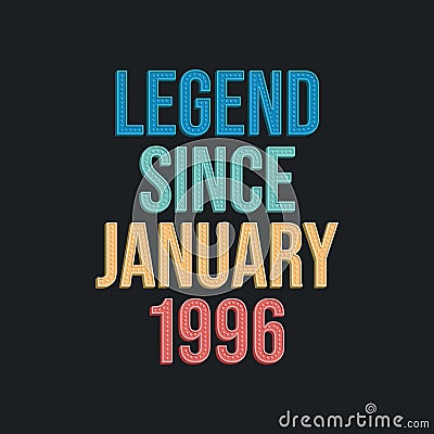 Legend since January 1996 - retro vintage birthday typography design for Tshirt Vector Illustration