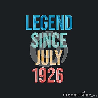 Legend since July 1926 - retro vintage birthday typography design for Tshirt Vector Illustration