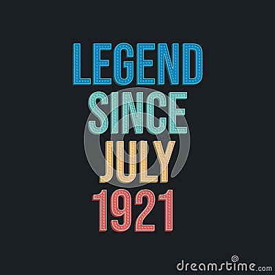 Legend since July 1921 - retro vintage birthday typography design for Tshirt Vector Illustration