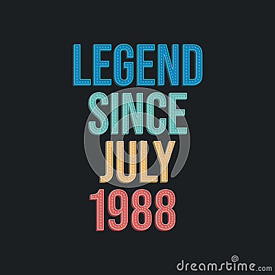 Legend since July 1988 - retro vintage birthday typography design for Tshirt Vector Illustration