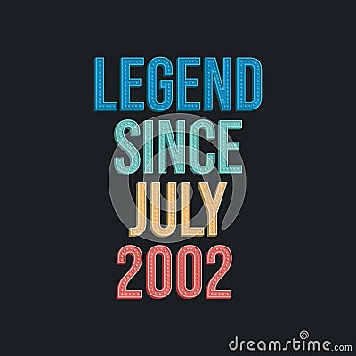Legend since July 2002 - retro vintage birthday typography design for Tshirt Vector Illustration