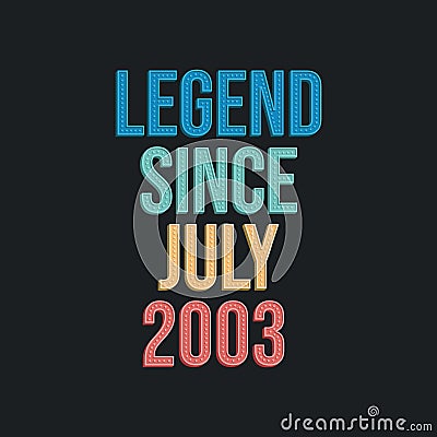 Legend since July 2003 - retro vintage birthday typography design for Tshirt Vector Illustration