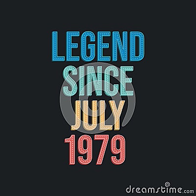 Legend since July 1979 - retro vintage birthday typography design for Tshirt Vector Illustration