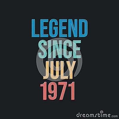 Legend since July 1971 - retro vintage birthday typography design for Tshirt Vector Illustration