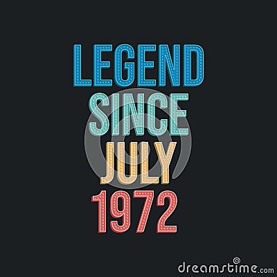 Legend since July 1972 - retro vintage birthday typography design for Tshirt Vector Illustration