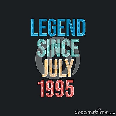Legend since July 1995 - retro vintage birthday typography design for Tshirt Vector Illustration