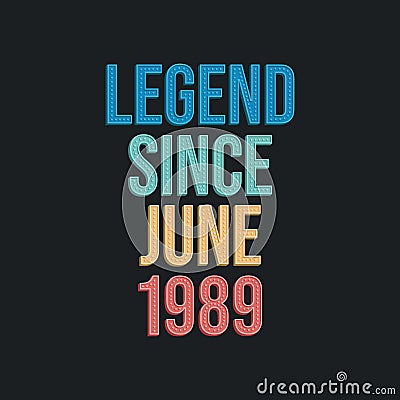 Legend since June 1989 - retro vintage birthday typography design for Tshirt Vector Illustration