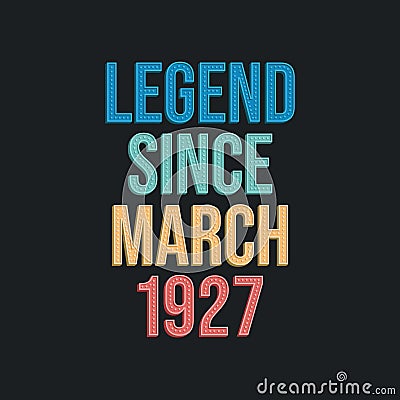 Legend since March 1927 - retro vintage birthday typography design for Tshirt Vector Illustration