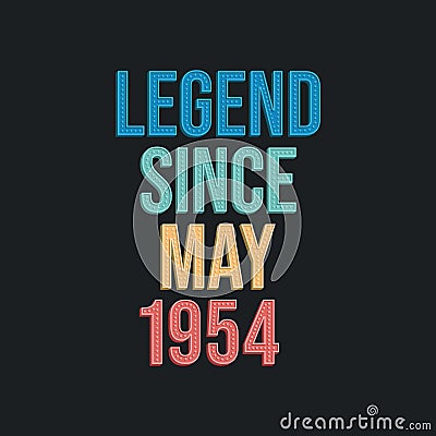 Legend since May 1954 - retro vintage birthday typography design for Tshirt Vector Illustration