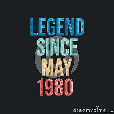 Legend since May 1980 - retro vintage birthday typography design for Tshirt Vector Illustration