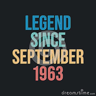 Legend since September 1963 - retro vintage birthday typography design for Tshirt Vector Illustration