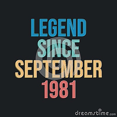Legend since September 1981 - retro vintage birthday typography design for Tshirt Vector Illustration