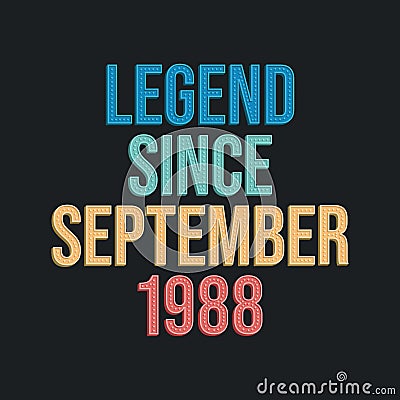 Legend since September 1988 - retro vintage birthday typography design for Tshirt Vector Illustration