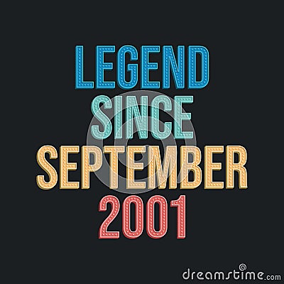 Legend since September 2001 - retro vintage birthday typography design for Tshirt Vector Illustration