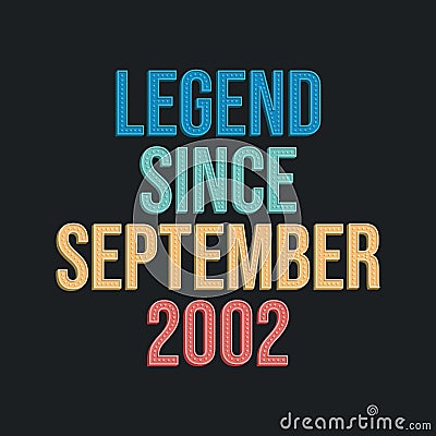 Legend since September 2002 - retro vintage birthday typography design for Tshirt Vector Illustration