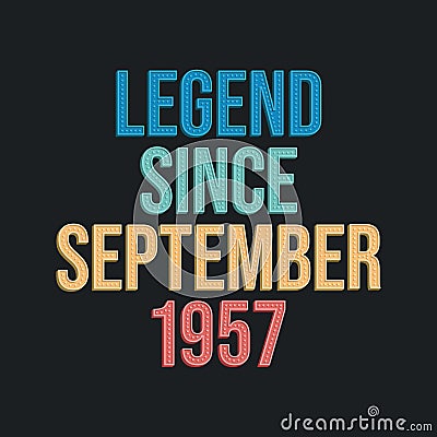 Legend since September 1957 - retro vintage birthday typography design for Tshirt Vector Illustration