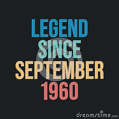 Legend since September 1960 - retro vintage birthday typography design for Tshirt Vector Illustration