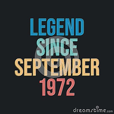 Legend since September 1972 - retro vintage birthday typography design for Tshirt Vector Illustration