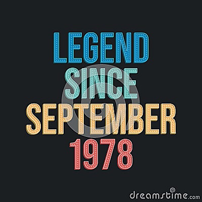 Legend since September 1978 - retro vintage birthday typography design for Tshirt Vector Illustration