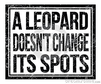 A LEOPARD DOESN`T CHANGE ITS SPOTS, text on black grungy stamp sign Stock Photo