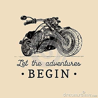 Let the adventures begin inspirational poster. Vector hand drawn motorcycle for MC label. Vintage bike illustration. Vector Illustration