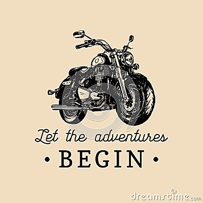 Let the adventures begin inspirational poster. Vector hand drawn motorcycle for MC label. Vintage bike illustration. Vector Illustration