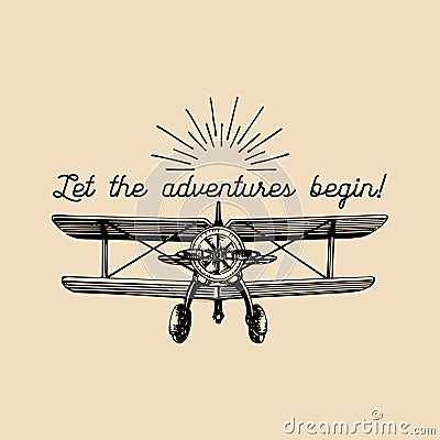 Let the adventures begin motivational quote. Vintage retro airplane logo. Hand sketched aviation illustration. Vector Illustration