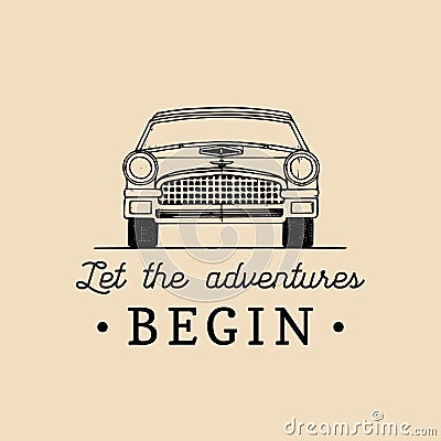 Let the adventures begin motivational quote. Vintage retro automobile logo. Vector typographic inspirational poster. Vector Illustration