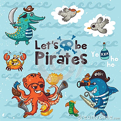 Let is be pirates. Pirate illustration with crocodile, octopus, shark Vector Illustration