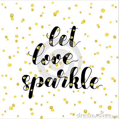 Let love sparkle. Brush lettering illustration. Vector Illustration