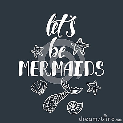 Let`s be mermaids. Inspirational quote about summer. Stock Photo