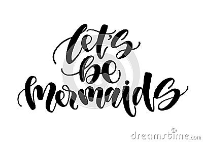 Let`s be mermaids. Inspirational quote about summer. Modern calligraphy phrase with hand drawn mermaid`s tail, seashells, sea st Stock Photo