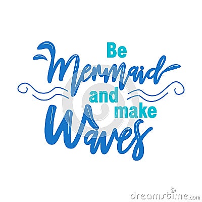 Let`s be mermaids. Inspirational quote about summer. Modern calligraphy phrase with hand drawn mermaid`s tail, seashells, sea Vector Illustration