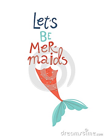 Let`s Be Mermaids lettering. Girl with tail illustration. Marine creature Vector Illustration