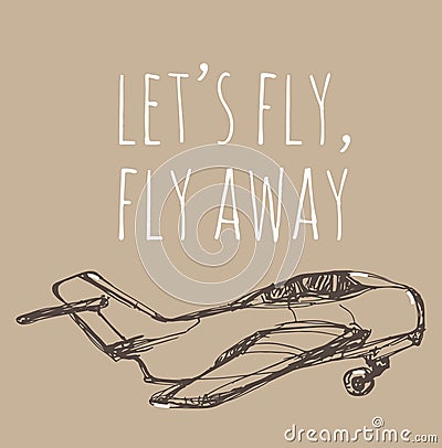 Let`s fly, fly away. Airplane sketch. Hand drawn illustration for your design: t Vector Illustration