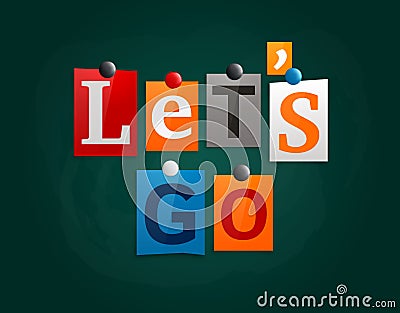 Let`s go made from newspaper letters attached to a blackboard or noticeboard with magnets. Vector. Vector Illustration