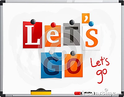 Let`s go made from newspaper letters attached to a whiteboard or noticeboard with magnets. Marker pen. Vector. Vector Illustration