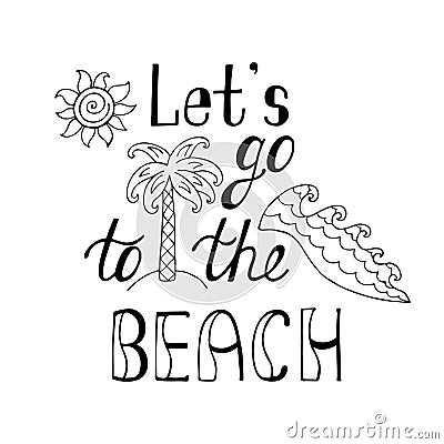 Let`s go to the beach. Inspirational quote about summer. Vector Illustration