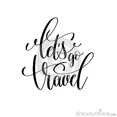 Let`s go travel black and white hand lettering Vector Illustration