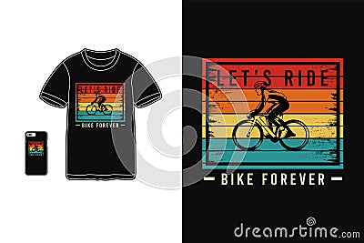 Let's ride bike forever t shirt merchandise silhouette mockup typography Vector Illustration