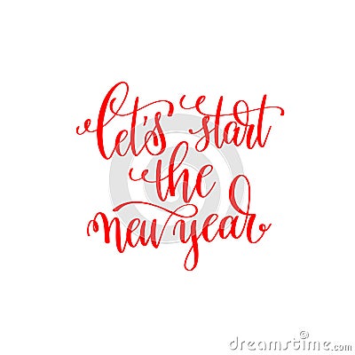 Let`s start the new year red hand lettering inscription to chris Vector Illustration