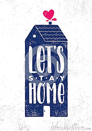 Let`s Stay Home. Cosy Inspiring Creative Motivation Quote Poster Template. Vector Typography Banner Design Concept Vector Illustration