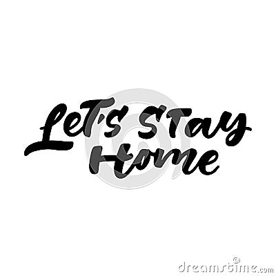 Let`s stay home hand lettering. Vector illustration. Vector Illustration