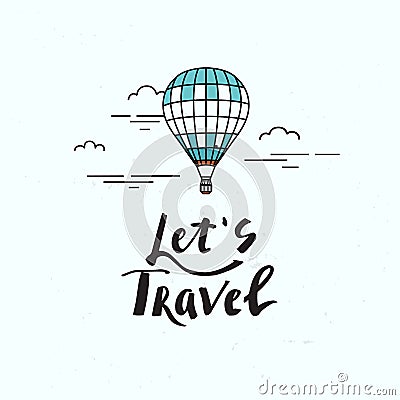 Let`s travel lettering with hot air balloon in clouds on a background of mountains. Travel concept. Vector Illustration