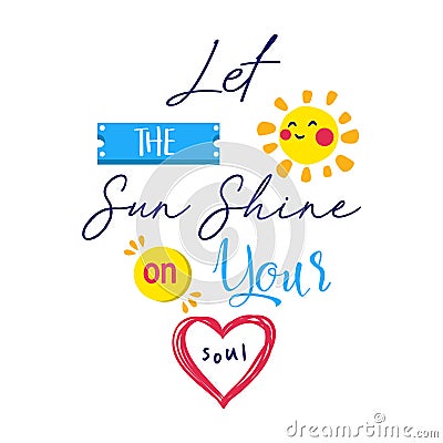 let the sun shine on your soul inspirational quotes motivation positive typography design text Vector Illustration