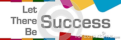 Let There Be Success Abstract Colorful Shapes Stock Photo